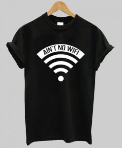 Ain’t No Wifi Tshirt