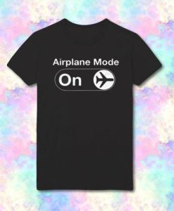 Airplane Mode On T Shirt