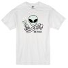 Alien Quote Don’t Be Sad Be Rad T-Shirt