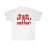 All Day Every Day Gym T Shirt