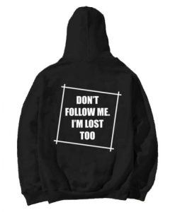 Don’t Follow Me I’m Lost Too Hoodie