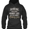 Drinking Can Cause Memory Loss Hoodie