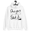 Dwight you Ignorant Slut Unisex Hoodie