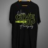 Never Give Up T shirt