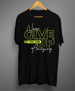 Never Give Up T shirt