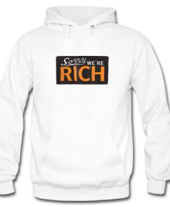 Sorry We’re Rich Hoodie