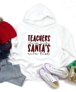 Teachers Always Make Santa’s Nice List Hoodie