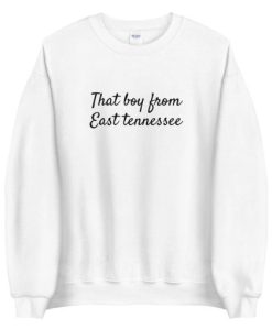 That boy from East Tennessee sweatshirt