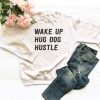 Wake up hug dog hustle Sweatshirt