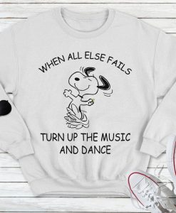 When All Else Fails Turn Up The Music And Dance Sweatshirt