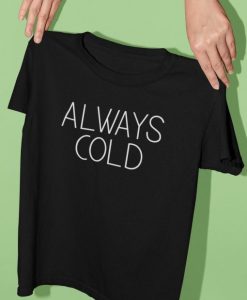 Always Cold T-Shirt