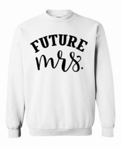 Future Mrs Sweatshirt