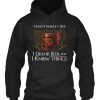 I Drink Beer And I Know Things Hoodie