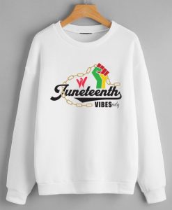 Juneteenth vibes only Sweatshirt