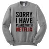 Sorry I Have Plans With Netflix Sweatshirt