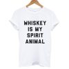 Whiskey Is My Spirit Animal T shirt