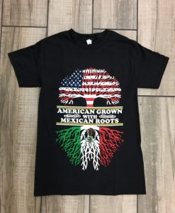 American Grown With Mexican Roots T Shirt