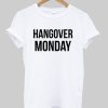 Hangover Monday T shirt