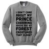 I Don’t Care About My Prince Charming Sweatshirt