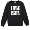 I HAVE ISSUES Sweatshirt