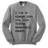 I Vow To Always Love You Even During Basketball Season Sweatshirt