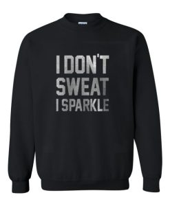 I don’t sweat i sparkle Sweatshirt