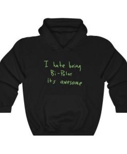 I hate being Bi-Polar it’s awesome Kanye West Hoodie