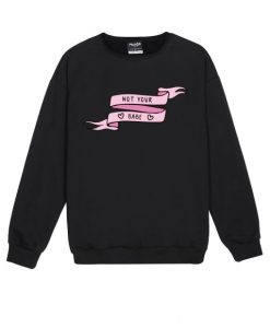 NOT YOUR BABE Sweatshirt