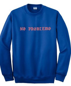 No Problemo Sweatshirt