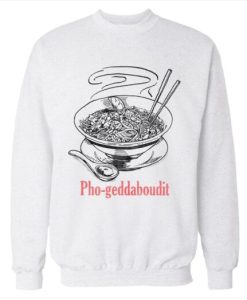 Pho-geddaboudit Parody Sweatshirt