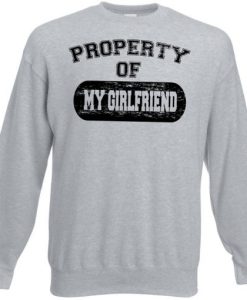 Property Of My GIRLFRIEND Sweatshirt