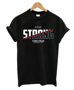 Stay Strong Street Wear T Shirt