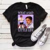 What a sad little life jane Meme funny T-Shirt