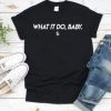 What it do baby TShirt