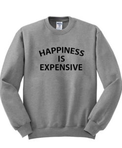 happiness is expensive sweatshirt