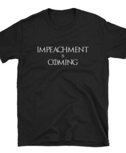 Anti Trump Shirt Impeachment Is Coming Short-Sleeve Unisex T-Shirt