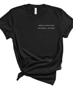 Ariana Grande Break Up With Your Girlfriend I’m Bored T Shirt