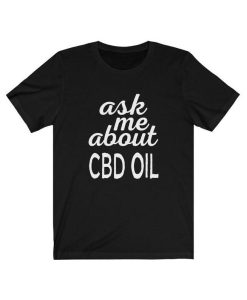 Ask Me AboutAsk Me About CBD Oil T Shirt CBD Oil T Shirt