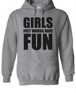 Girls Just Wanna Have Fun Hoodie