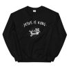 Jesus Is King Sweatshirt