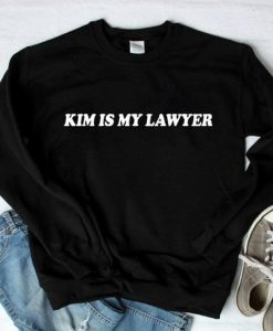 Kim is My Lawyer Sweatshirt