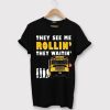 The See Me Rollin T shirt