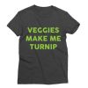 Veggies Make Me Turnip T-Shirt