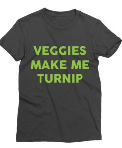 Veggies Make Me Turnip T-Shirt