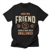 You My Friend Funny Sarcastic Humor T shirt