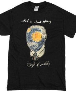 art is about letting gogh of reality T-shirt