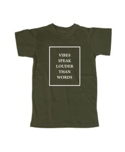 vibes speak louder than words t shirt