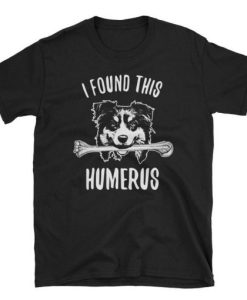 Australian Shepherd Shirt Aussie I Found This Humerus Short-Sleeve Unisex T-Shirt