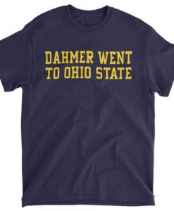 Dahmer Went to Ohio State t shirt