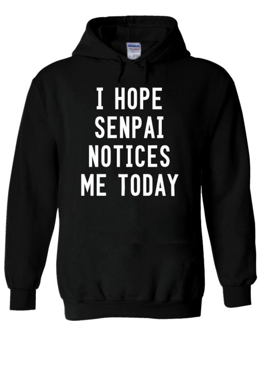 I Hope Senpai Notices Me Today Funny Hoodie